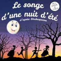 Le songe d’une nuit d’été d’après Shakespeare par la Cie de l’Embellie. Le samedi 29 juin 2019 à MONTAUBAN. Tarn-et-Garonne.  21H00